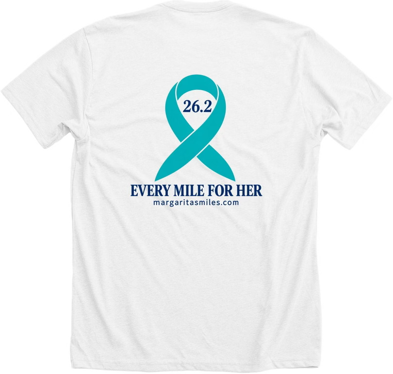 Back of the white Margarita’s Miles T-shirt with a teal ovarian cancer ribbon, 26.2, and Every Mile for Her